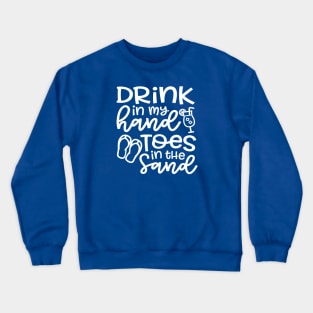 Drink In My Hand Toes In The Sand Beach Alcohol Cruise Vacation Crewneck Sweatshirt